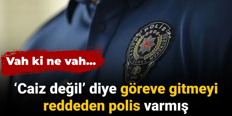 Poliste Şok! "Caiz Değil" Diyerek Göreve Gitmeyen Polisler Mi?
