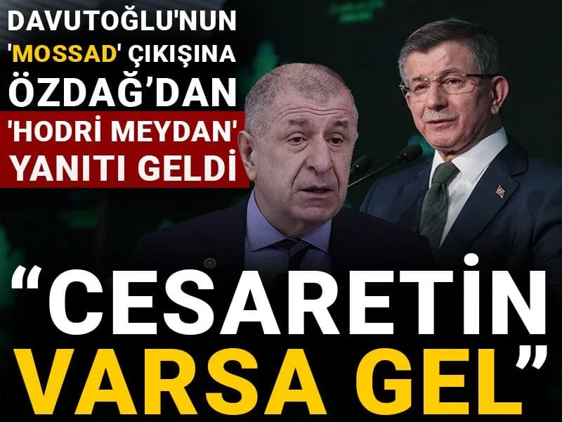 Davutoğlu'nun 'MOSSAD' çıkışına Ümit Özdağ 'Hodri meydan' dedi: Cesaretin varsa gel