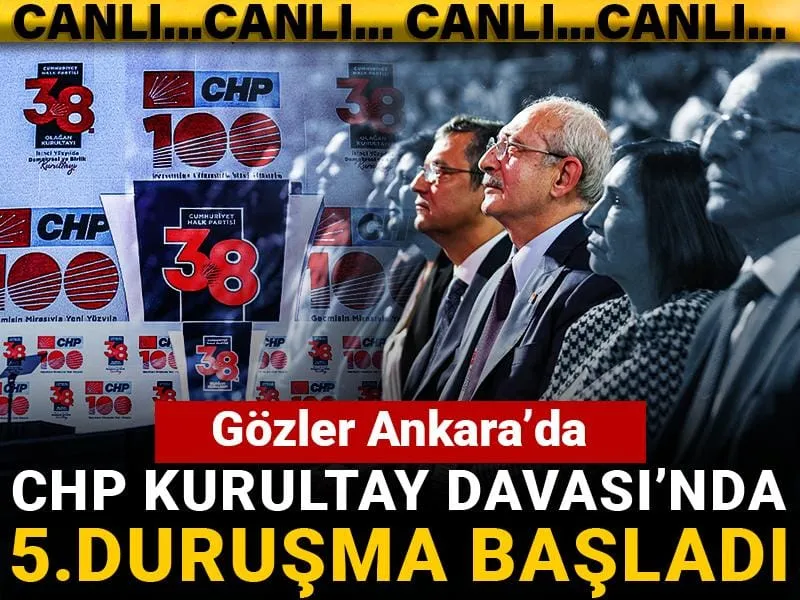 Gözler Ankara'da! CHP kurultay davasında 5. duruşma