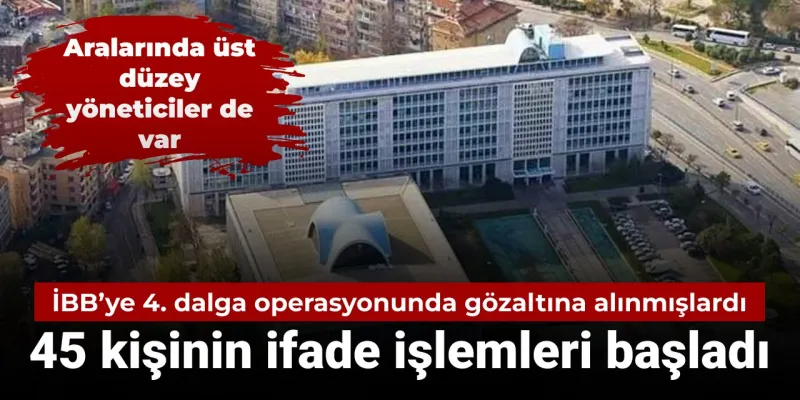 İBB Operasyonu: 45 Kişi Gözaltında! İstanbul'da Neler Oluyor?