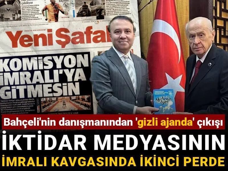 İktidar medyasının İmralı kavgasında ikinci perde: Bahçeli'nin danışmanından 'gizli ajanda' çıkışı