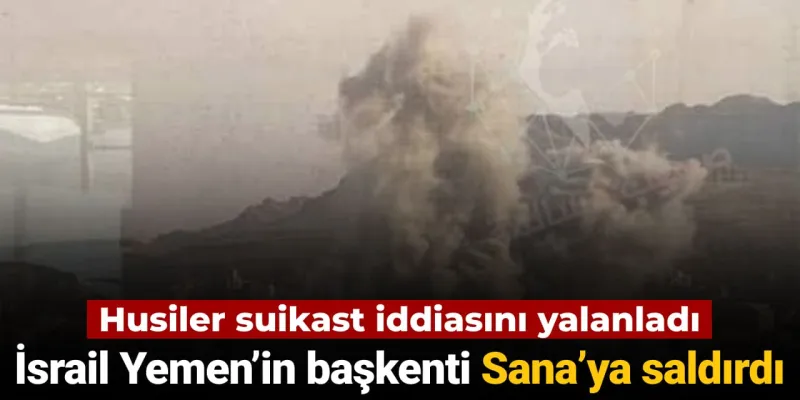 İsrail'den Yemen'e Şok Saldırı! Husiler Misilleme Yapacak mı?