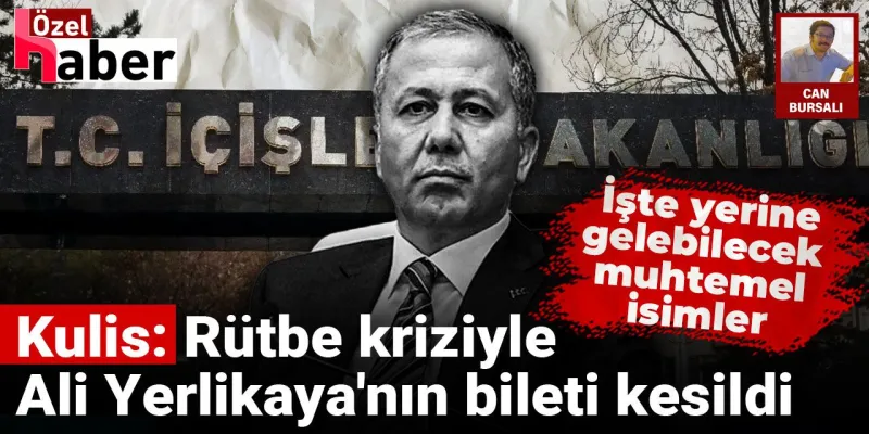Ali Yerlikaya Gidiyor Mu? Rütbe Krizi Kabineyi Sarsıyor!