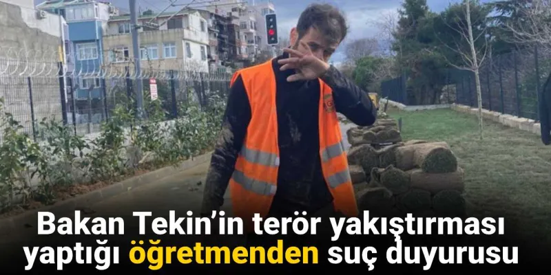 Bakan Tekin’in terör yakıştırması yaptığı öğretmen suç duyurusunda bulundu