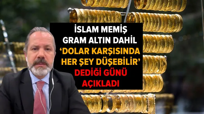 İslam Memiş, gram altın dahil 'dolar karşısında her şey düşebilir' dediği günü açıkladı