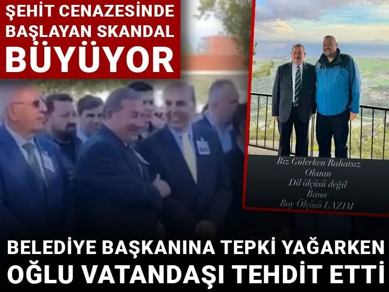 Şehit cenazesinde başlayan skandal büyüyor! Belediye Başkanına tepki yağarken oğlu vatandaşı tehdit etti