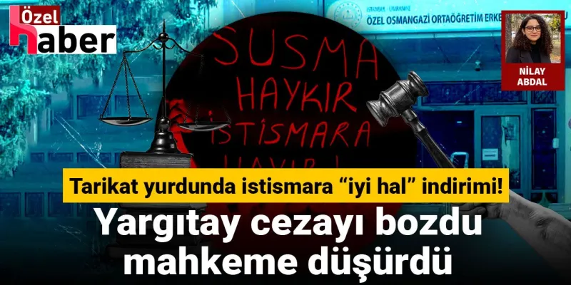 Şok! Tarikat Yurdunda İstismar: Cezada Skandal İndirim Kararı!