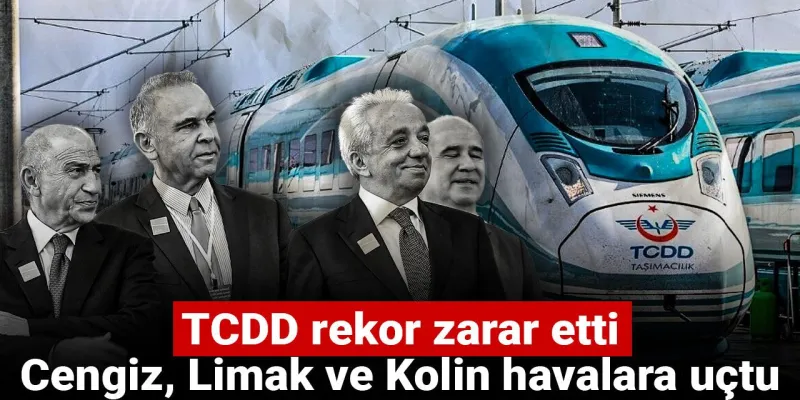 TCDD'den Şok Zarar! Cengiz, Limak, Kolin Kazandı Mı?